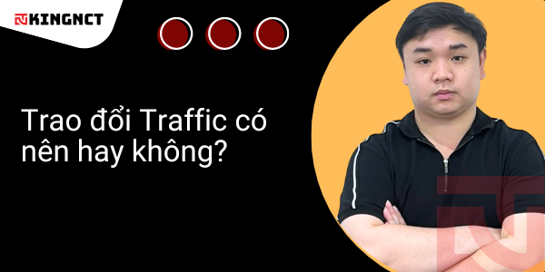 Trao đổi traffic có an toàn không? Website có bị Google phạt vì trao đổi Traffic?