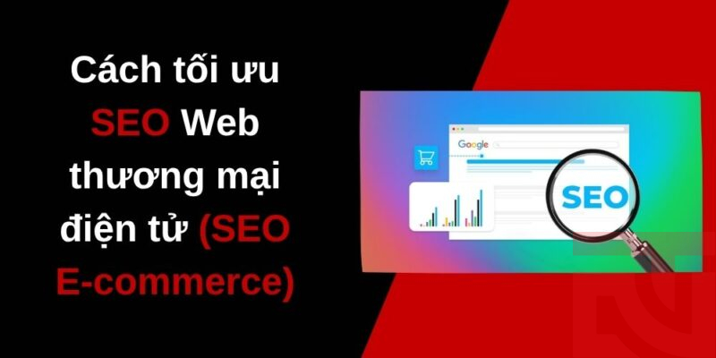 Cách tối ưu SEO Web thương mại điện tử (SEO e - Commerce)