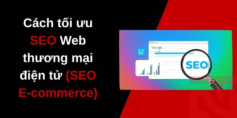 Cách tối ưu SEO Web thương mại điện tử (SEO e - Commerce)