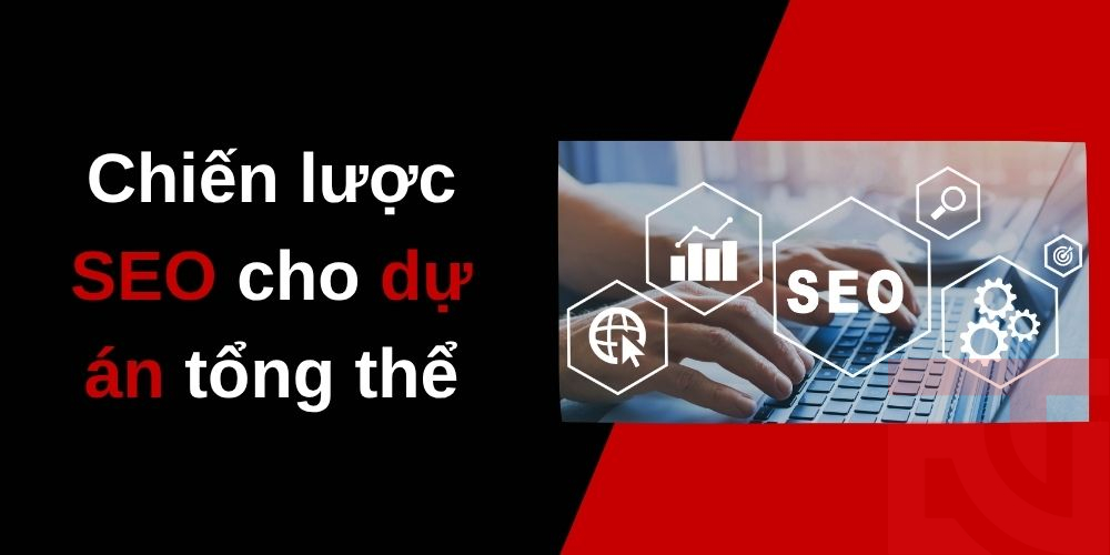 Chiến lược SEO cho dự án tổng thể